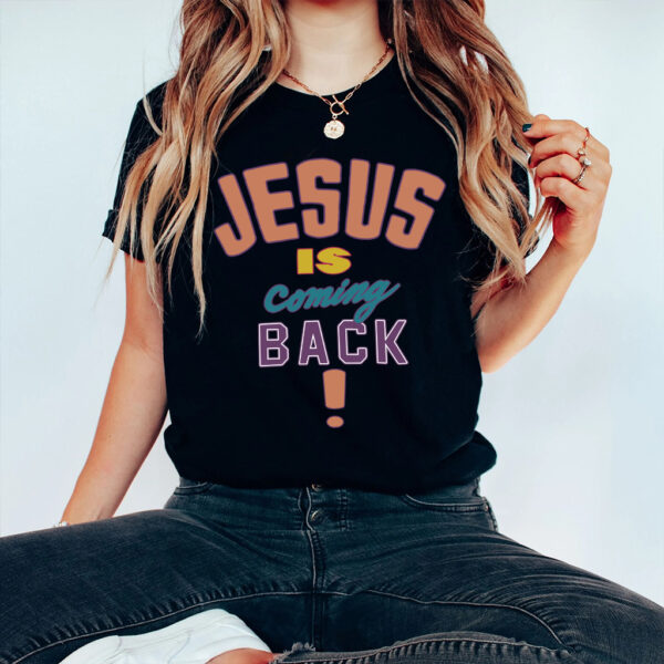 jesus is coming back shirt