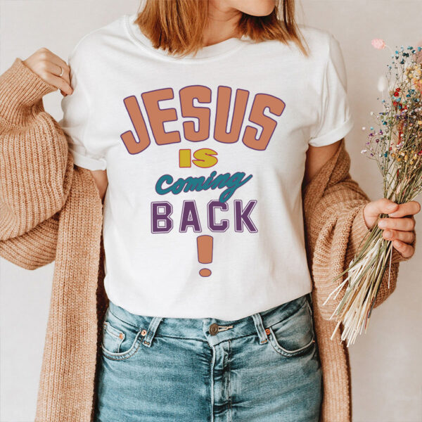 jesus is coming back shirt