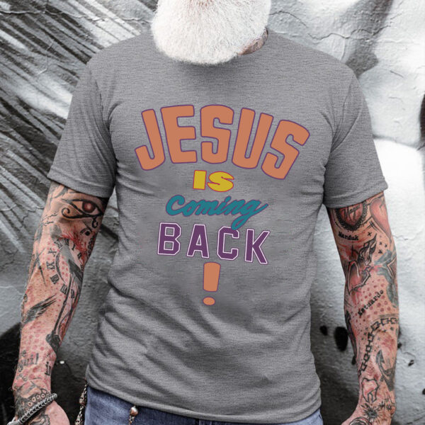 jesus is coming back shirt