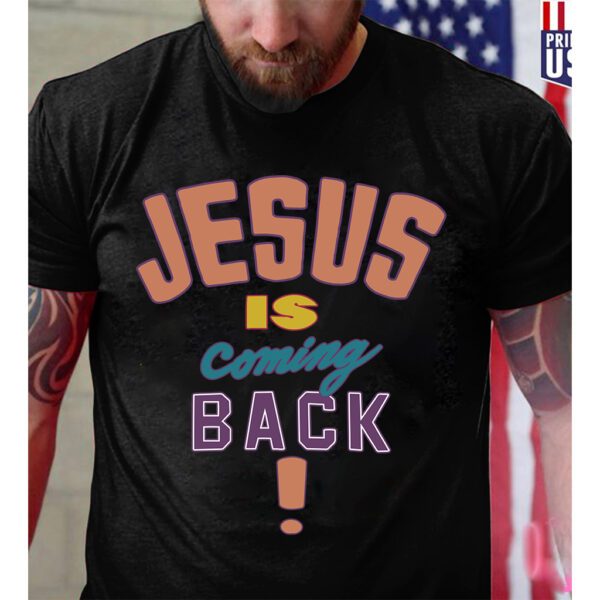 jesus is coming back shirt