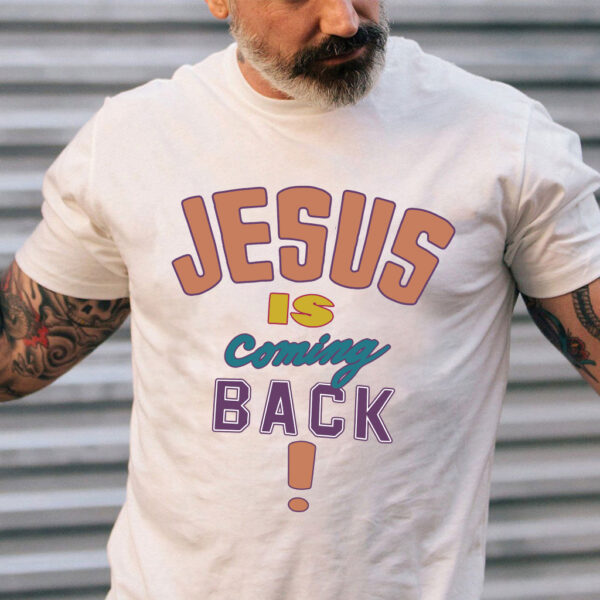 jesus is coming back shirt