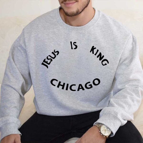 jesus is king chicago sweatshirt