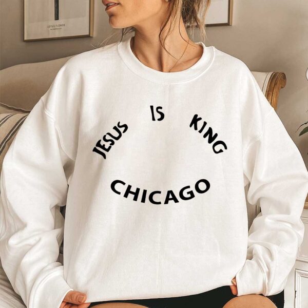 jesus is king chicago sweatshirt