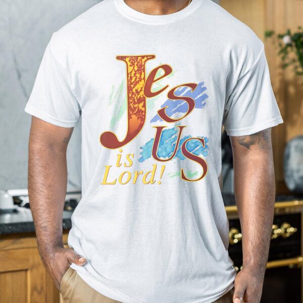 jesus is lord t shirt