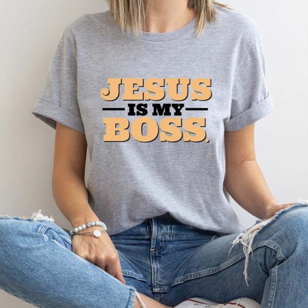 jesus is my boss shirt