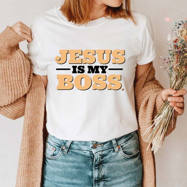 jesus is my boss shirt