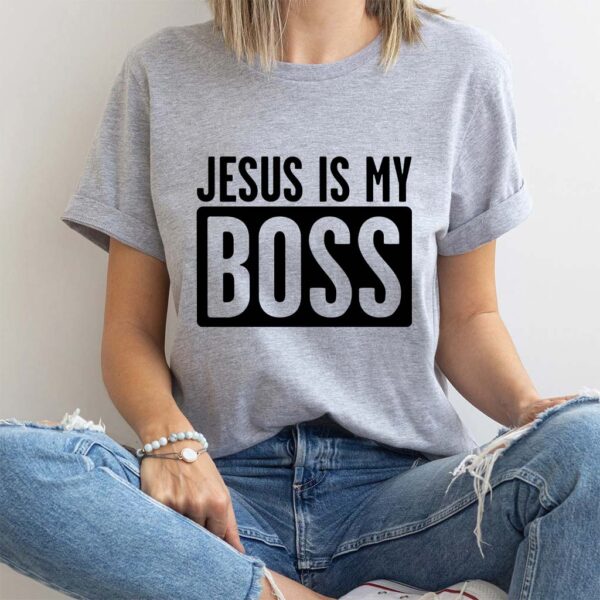 jesus is my boss shirt