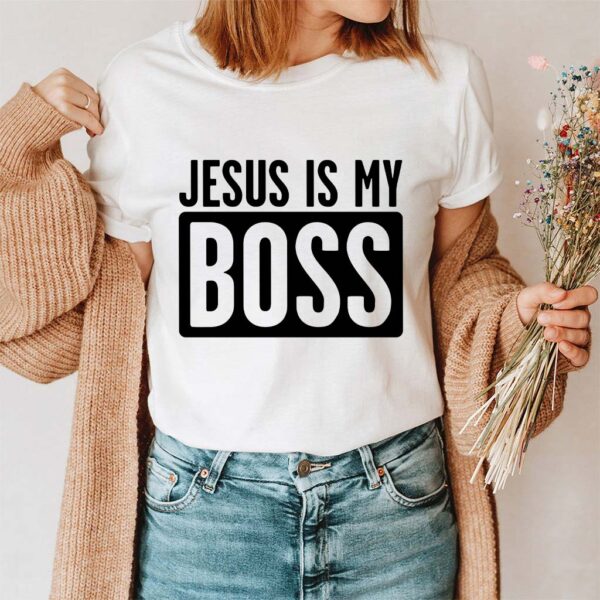 jesus is my boss shirt