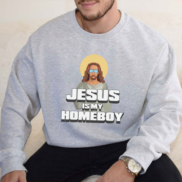 jesus is my homeboy sweatshirt