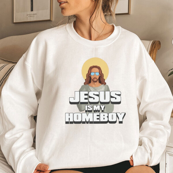 jesus is my homeboy sweatshirt