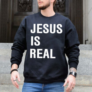 jesus is real sweatshirt