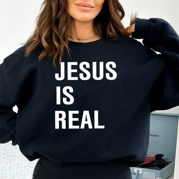 jesus is real sweatshirt