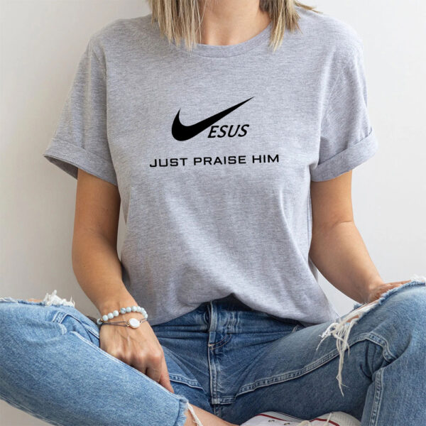 jesus just praise him t-shirt