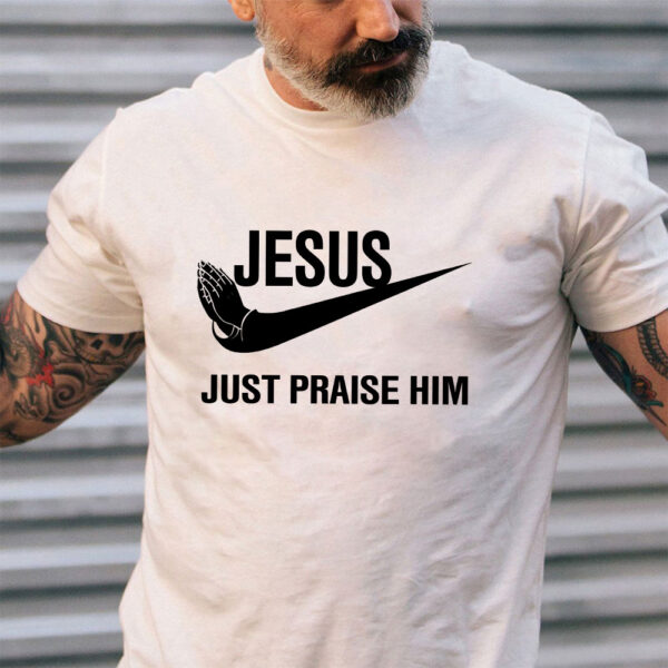 jesus just praise him t-shirt