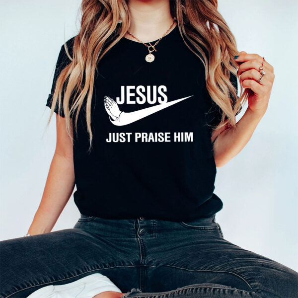 jesus just praise him t-shirt