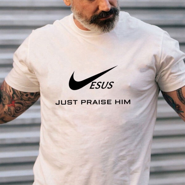 jesus just praise him t-shirt