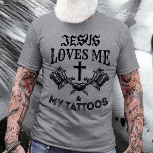 jesus loves me and my tattoos shirt