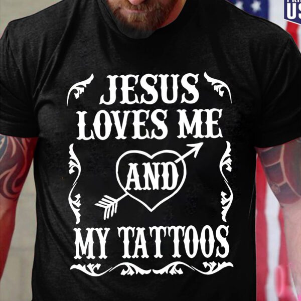 jesus loves me and my tattoos shirt