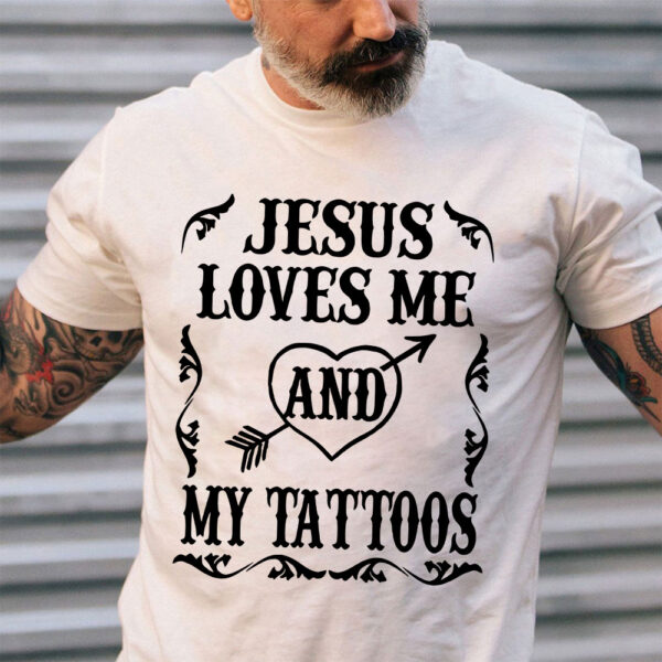 jesus loves me and my tattoos shirt