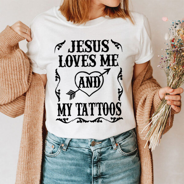 jesus loves me and my tattoos shirt