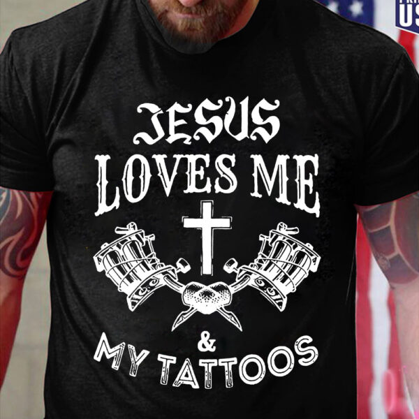 jesus loves me and my tattoos shirt