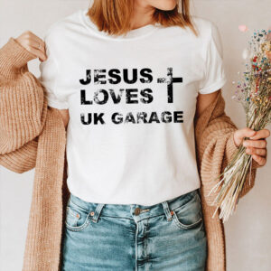 jesus loves uk garage t shirt