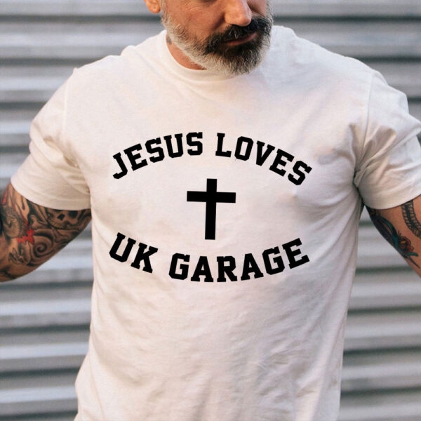 jesus loves uk garage t shirt