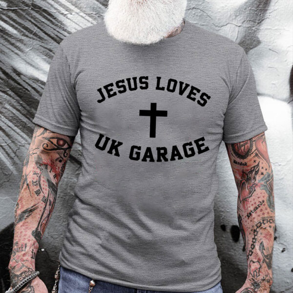 jesus loves uk garage t shirt