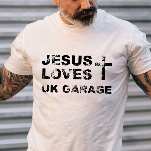 jesus loves uk garage t shirt