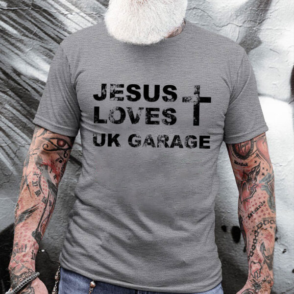 jesus loves uk garage t shirt