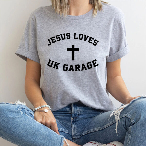 jesus loves uk garage t shirt