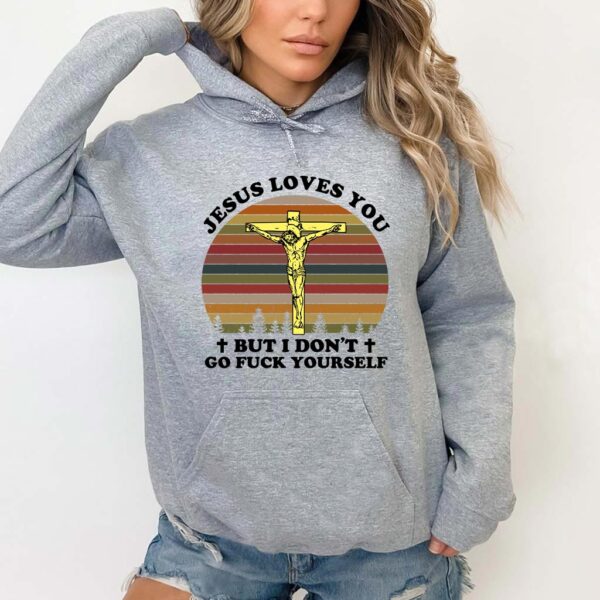 jesus loves you but i dont hoodie