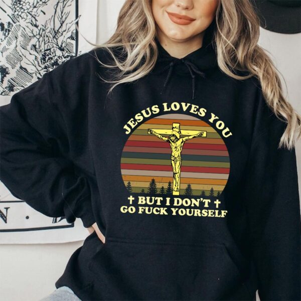 jesus loves you but i dont hoodie