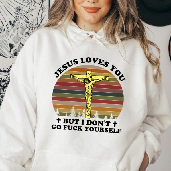 jesus loves you but i dont hoodie