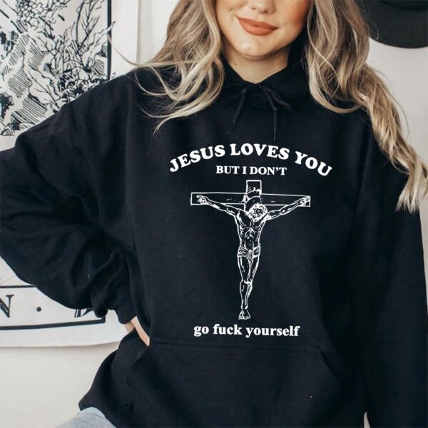 jesus loves you but i dont hoodie