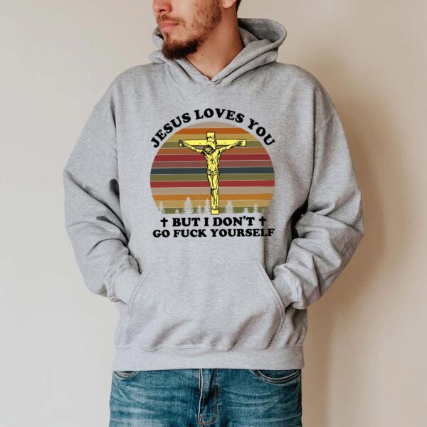 jesus loves you but i dont hoodie