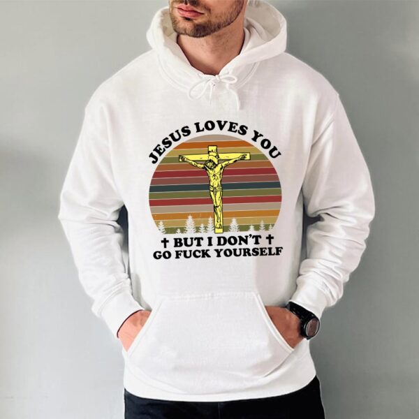 jesus loves you but i dont hoodie