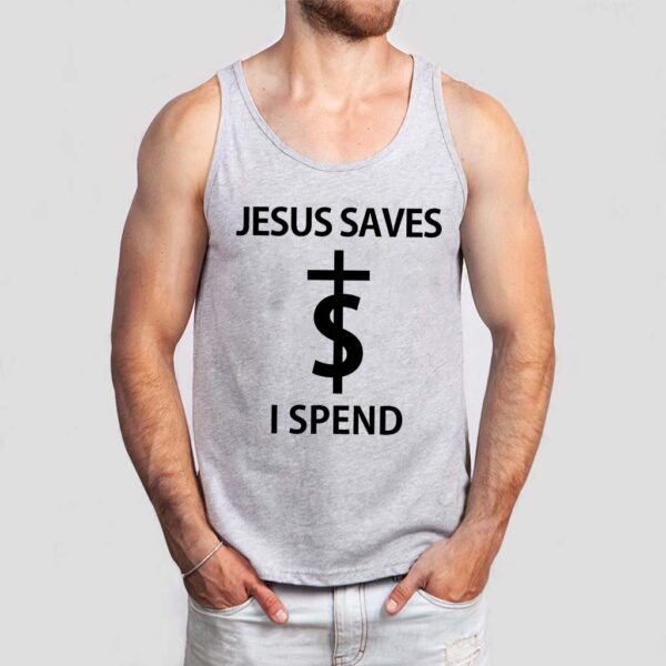 jesus saves i spend tank top