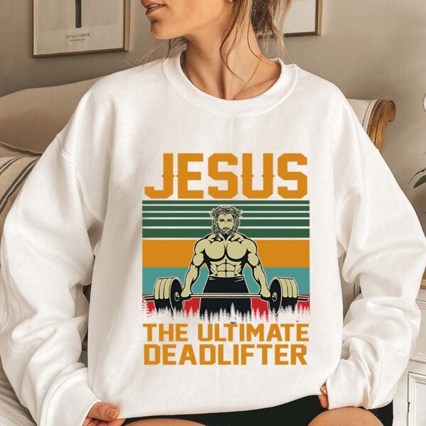 jesus is the ultimate deadlifter sweatshirt