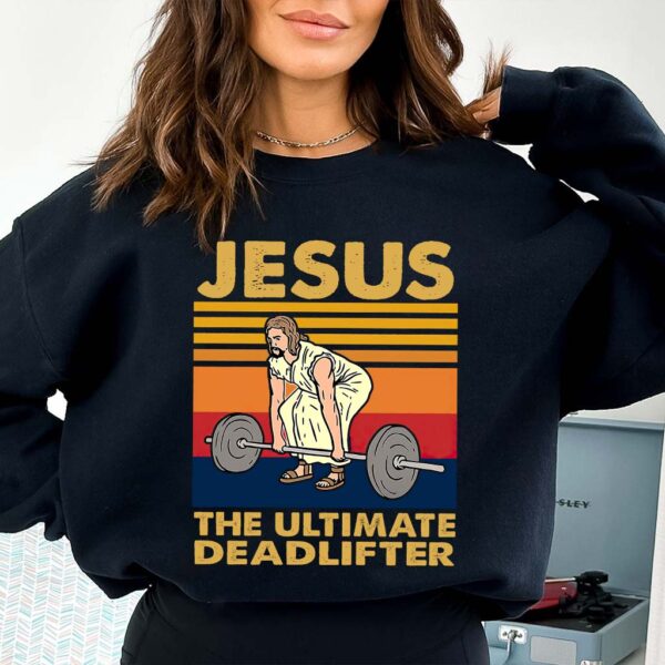 jesus is the ultimate deadlifter sweatshirt