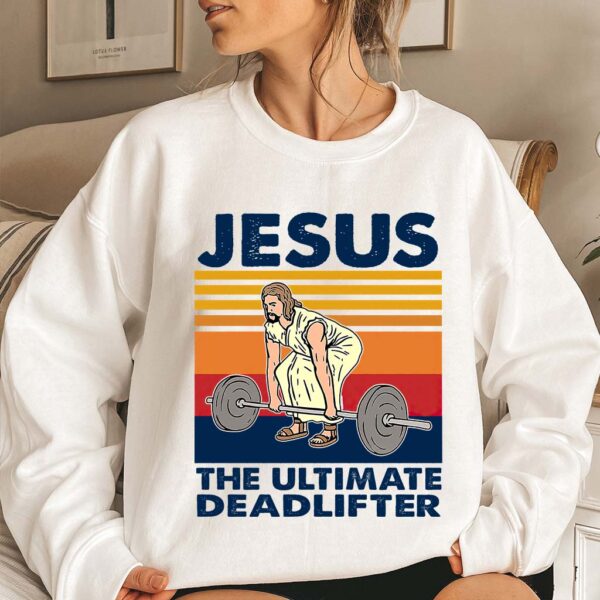 jesus is the ultimate deadlifter sweatshirt