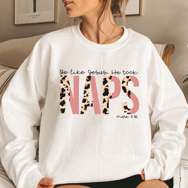 jesus took naps be like jesus sweatshirt