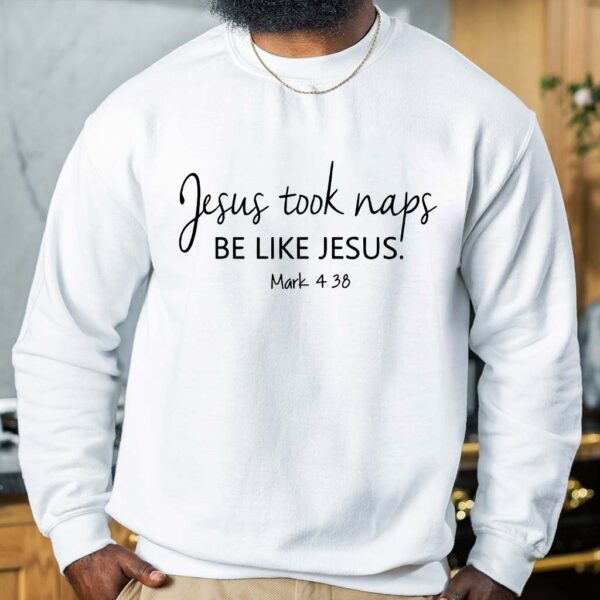 jesus took naps be like jesus sweatshirt