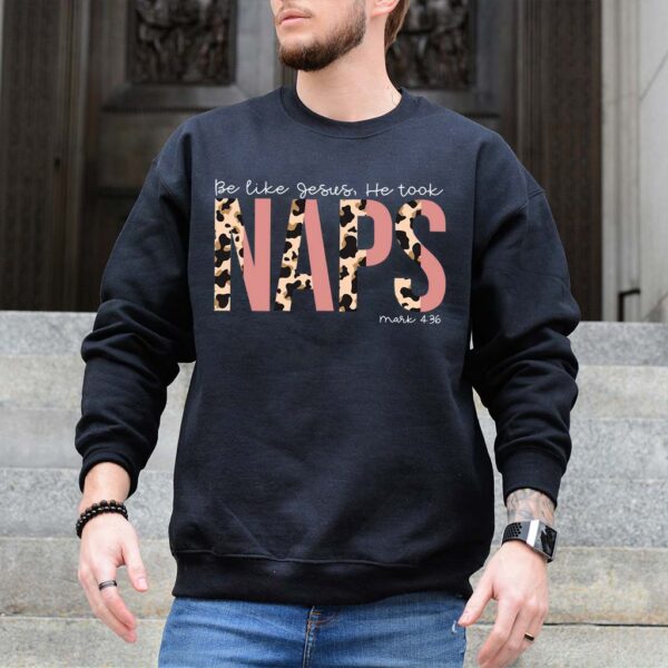 jesus took naps be like jesus sweatshirt