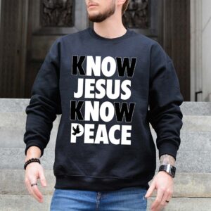 know jesus know peace sweatshirt