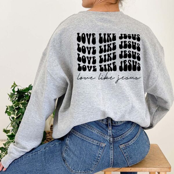 love like jesus sweatshirt