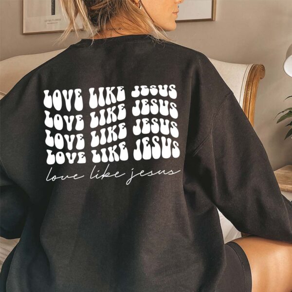 love like jesus sweatshirt