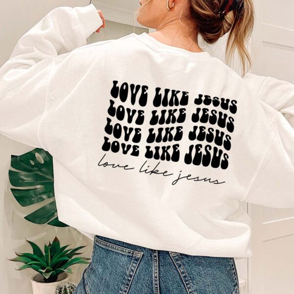 love like jesus sweatshirt