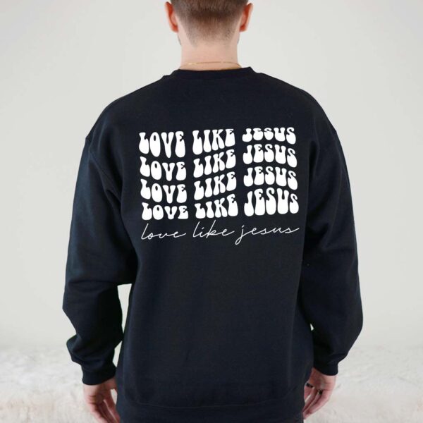 love like jesus sweatshirt