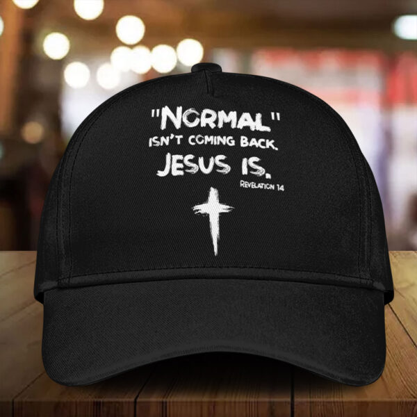 normal isn't coming back jesus is hat